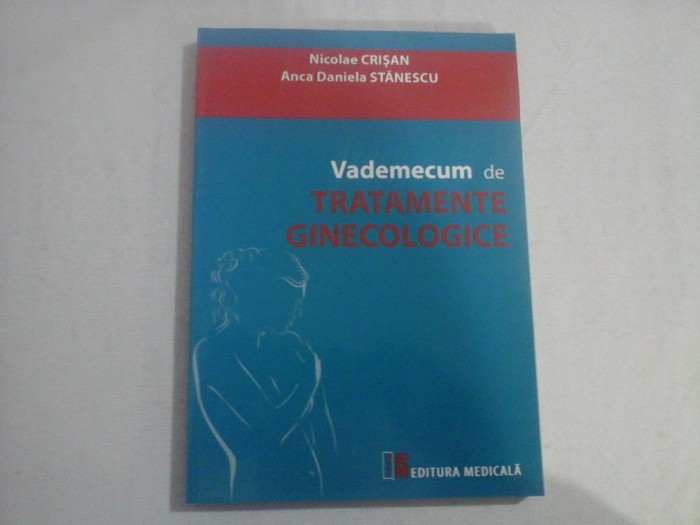 VADEMECUM DE TRATAMENTE GINECOLOGICE - NICOLAE CRISAN, ANCA DANIELA STANESCU
