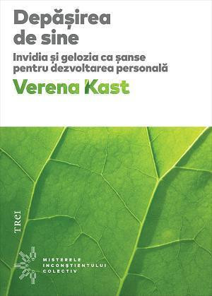 Depasirea de sine. Invidia si gelozia ca sanse pentru dezvoltarea personala &ndash; Verena Kast