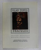 VLAD TEPES / DRACULEA , GRAVURI MEDIEVALE / MEDIEVAL ENGRAVINGS , text si selectie ilustratii de MIHAI UNGHEANU , 1995