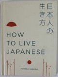 HOW TO LIVE JAPANESE by YUTAKA YAZAWA , 2018