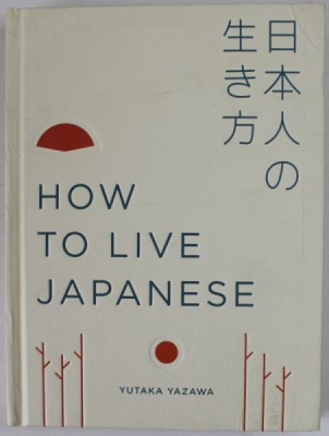 HOW TO LIVE JAPANESE by YUTAKA YAZAWA , 2018 foto