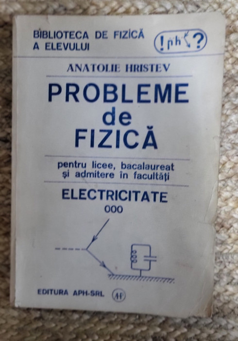 Probleme De Fizica Pentru Licee, Bacalaureat Si Admitere III - Anatolie Hristev