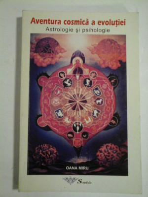 Aventura cosmica a evolutiei; astrologie si psihologie - Oana Miru - Editura Sophia, 2000 foto