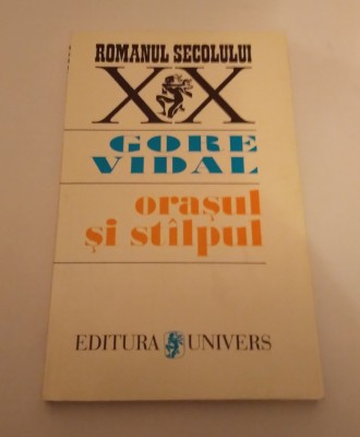 ORAŞUL ŞI ST&amp;Icirc;LPUL - GORE VIDAL foto