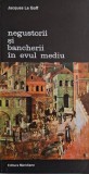 Negustorii si bancherii in Evul Mediu - Jacques Le Goff - Carte Istorie