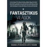 Fantasztikus vil&aacute;gok - T&aacute;rsadalmi &eacute;s politikai k&eacute;rd&eacute;sek a k&eacute;pzelet vil&aacute;gaiban - T&oacute;th Csaba