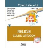 Religie. Cultul Ortodox. Caietul elevului pentru clasa a III-a