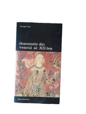 Georges Duby Doamnele din veacul al XII-lea foto