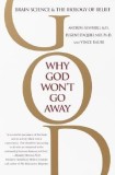 Why God Won&#039;t Go Away: Brain Science and the Biology of Belief