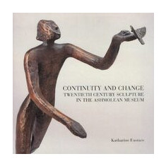 Continuity and Change: Twentieth Century Sculpture in the Ashmolean Museum