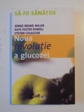 NOUA REVOLUTIE A GLUCOZEI , INDICELE GLICEMIC , O SOLUTIE PENTRU SANATATE IDEALA de JANNIE BRAND MILLER....STEVEN COLAGIURI 2006
