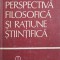 PERSPECTIVA FILOSOFICA SI RATIUNE STIINTIFICA-MIRCEA FLONTA-226857