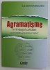AGRAMATISME IN LIMBAJUL COTIDIAN - CUM VORBIM SI SCRIEM CORECT de ILIE - STEFAN RADULESCU , 2015