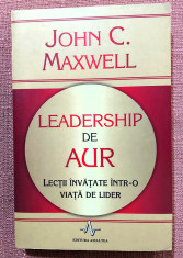 Leadership de aur. Lectii invatate intr-o viata de lider &amp;ndash; John C. Maxwell foto