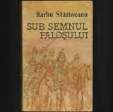 Sub Semnul Palosului - Barbu Slatineanu - Roman Istoric