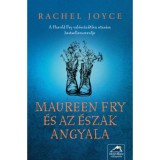 Maureen Fry &eacute;s az &Eacute;szak Angyala - Rachel Joyce