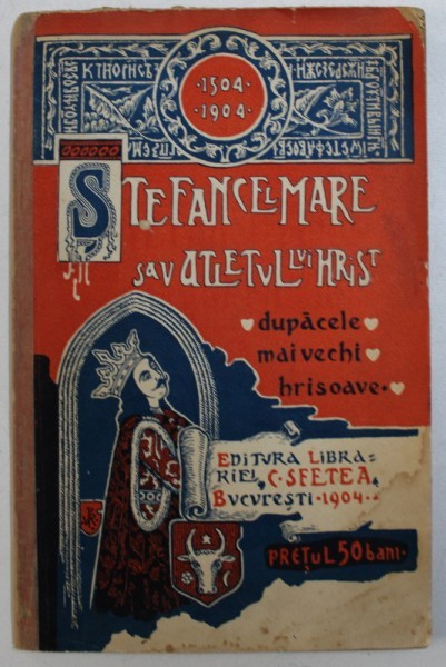 STEFAN CEL MARE SAU ATLETUL LUI HRIST - DUPA CELE MAI VECHI HRISOAVE SI CELE MAI NOUI CERCETARI ISTORICE de GH. BECESCU - SILVAN , 1904 * LIPSA PAGINA