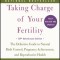 Taking Charge of Your Fertility: The Definitive Guide to Natural Birth Control, Pregnancy Achievement, and Reproductive Health