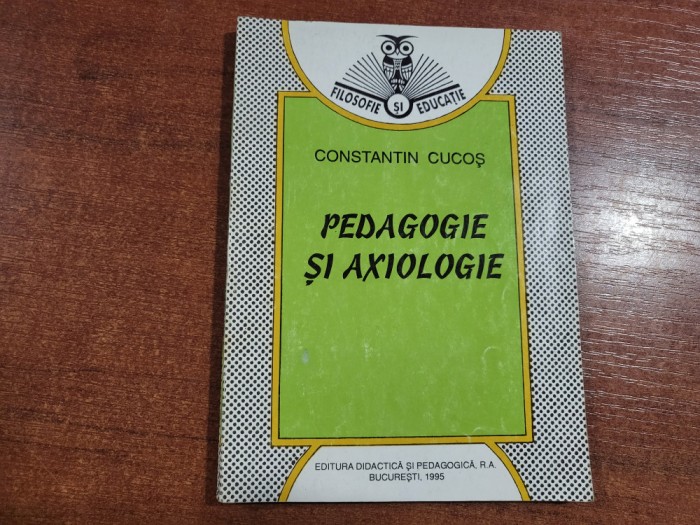 Pedagogie si axiologie de Constantin Cucos