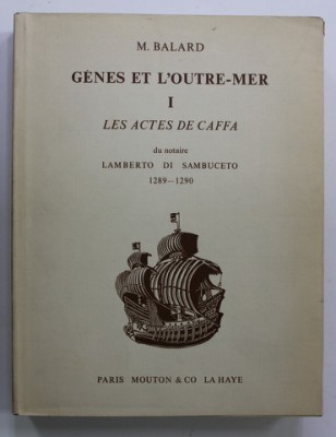 GENES ET L &amp;#039;OUTRE - MER , TOME PREMIER : LES ACTES DE CAFFA du notaire LAMBERTO DI SAMBUCETO 1289- 1290 par M. BALARD , 1973 foto