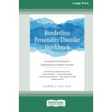 The Borderline Personality Disorder Workbook: An Integrative Program to Understand and Manage Your BPD (16pt Large Print Edition)