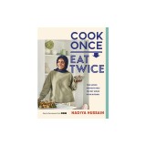 Cook Once, Eat Twice: Time-Saving Recipes to Help You Get Ahead in the Kitchen