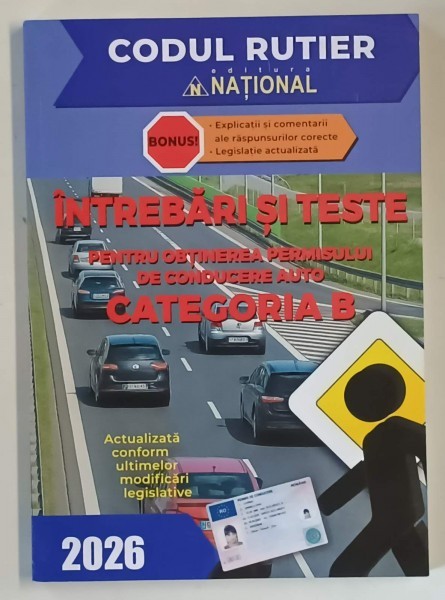 CODUL RUTIER 2026 , INTREBARI SI TESTE PENTRU OBTINEREA PERMISULUI DE CONDUCERE AUTO , CATEGORIA B , 2025