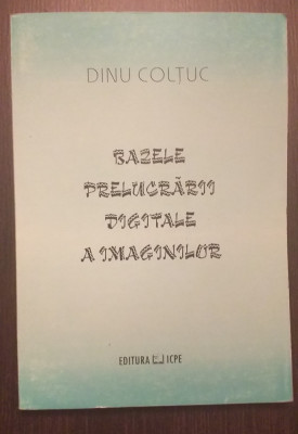 BAZELE PRELUCRARII DIGITALE A IMAGINILOR - DINU COLTUC foto