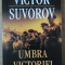 UMBRA VICTORIEI-VICTOR SUVOROV