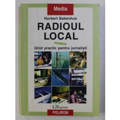 RADIOUL LOCAL , GHID PRACTIC PENTRU JURNALISTI de NORBERT BAKENHUS , 1998 * MIC DEFECT COTOR