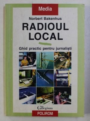 RADIOUL LOCAL , GHID PRACTIC PENTRU JURNALISTI de NORBERT BAKENHUS , 1998 * MIC DEFECT COTOR foto