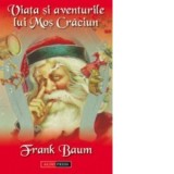 Viata si aventurile lui Mos Craciun - Lyman Frank Baum