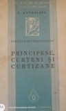 PRINCIPESE, CURTENI SI CURTIZANE - C. ANTONIADE