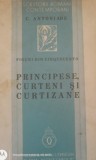 PRINCIPESE, CURTENI SI CURTIZANE - C. ANTONIADE