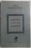 Cumpara ieftin DAN LAURENTIU - IMNURI CATRE AMURG (VERSURI, editia princeps - 1970)
