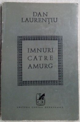 DAN LAURENTIU - IMNURI CATRE AMURG (VERSURI, editia princeps - 1970) foto