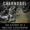 Chernobyl: The History of a Nuclear Catastrophe