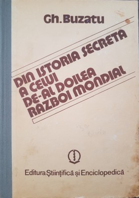 DIN ISTORIA SECRETA A CELUI DE-AL DOILEA RAZBOI MONDIAL - Gh. Buzatu (Volumul I) foto