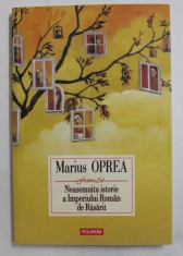 NEASEMUITA ISTORIE A IMPERIULUI ROMAN DE RASARIT - roman de MARIUS OPREA , 2017