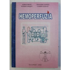 HEMOPERFUZIA de VASILE GROSU , TUDOR LUPASCU , ATANASIE CAFRITA , COSMIN GAURAN , 2002