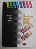 DEZVOLTAREA APLICATIILOR DE BAZE DE DATE IN ORACLE 8 si FORMS 6 de FLORENTIN EUGEN IPATE si MONICA POPESCU , 2000