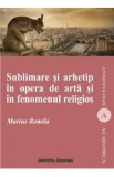 Sublimare si arhetip in opera de arta si in fenomenul religios - Marius Romila