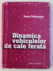 DINAMICA VEHICULELOR DE CALE FERATA de IOAN SEBESAN, EDITIA A II -A , 1996 foto