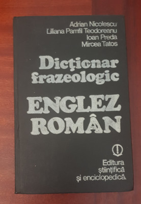 Dicționar frazeologic englez-rom&amp;acirc;n - Adrian Nicolescu, Liliana Pamfil Teodorescu foto