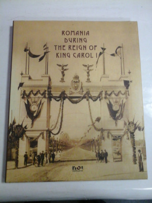 ROMANIA DURING THE REIGN OF KING CAROL I - texte Matei Cazacu foto