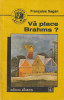 FRANCOISE SAGAN - VA PLACE BRAHMS ?