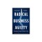 Radical Business Agility: Navigating Through Uncertain Times