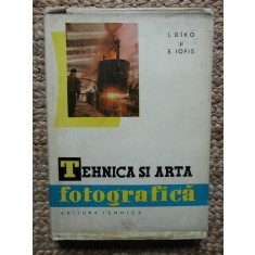 L. D&icirc;ko, E. Iofis - Tehnica si arta fotografica