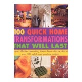 Cumpara ieftin 100 Quick Home Transformations That Will Last Simple, Effective Decorating Ideas Shown Step by Step with Over 100 Stylish and Practical Projects