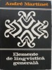 Elemente de lingvistica generala - Andre Martinet